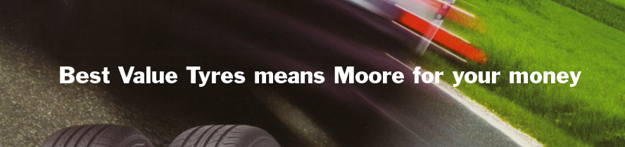 Best Value Tyres means Moore for your money